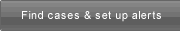 Find cases and set up alerts
