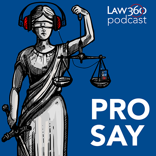 Law360 Pro Say Podcast